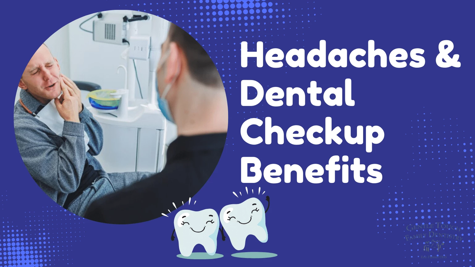 Headaches & Dental Checkup Benefits