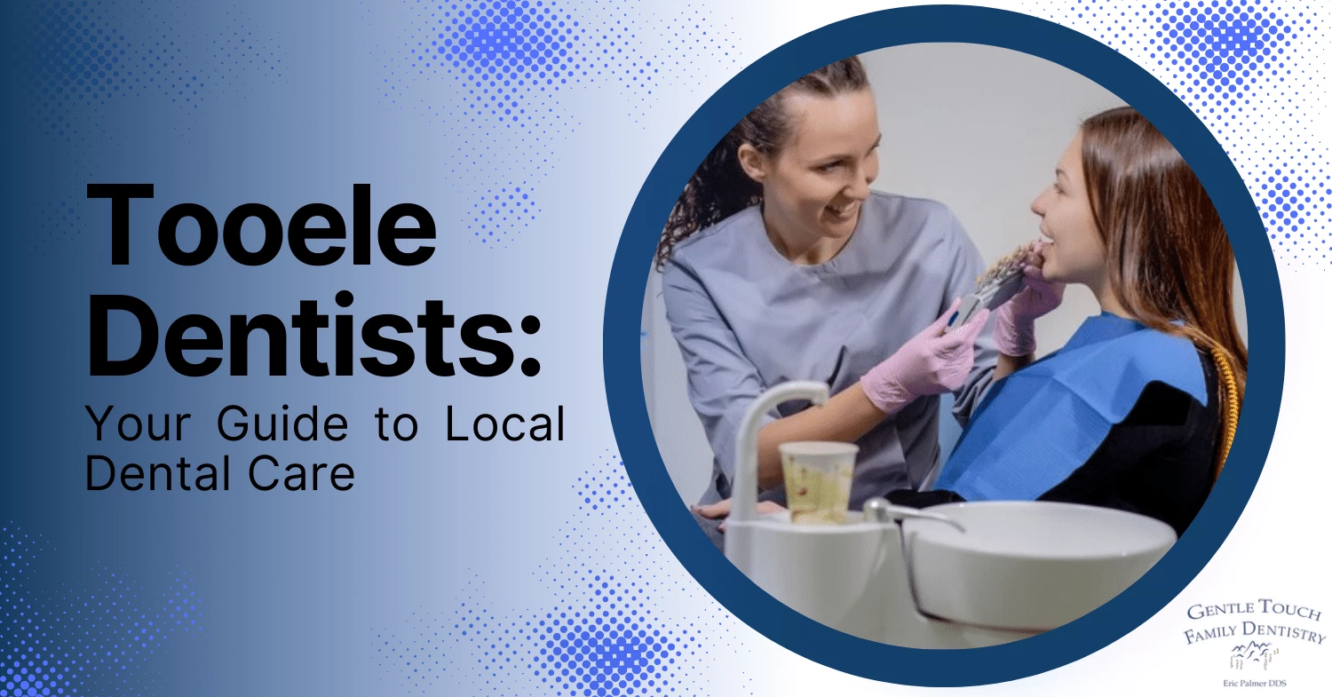 Tooele Dentists Your Guide to Local Dental Care